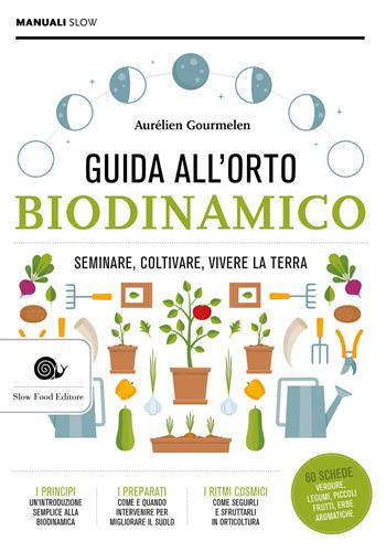 Guida alll'orto biodinamico. Seminare, coltivare, vivere la terra - Aurelien Gourmelin - Libro Slow Food 2020, Manuali Slow | Libraccio.it
