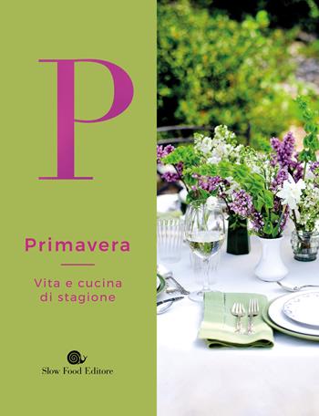 Primavera. Vita e cucina di stagione - Federica Vizioli - Libro Slow Food 2020, Slowbook | Libraccio.it