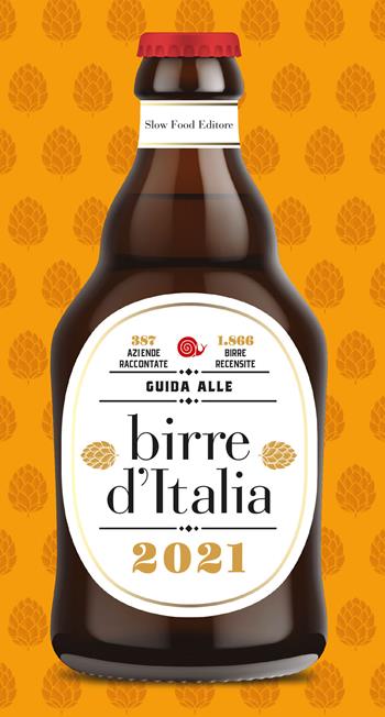 Guida alle birre d'Italia 2021. 387 aziende raccontate. 1866 birre recensite  - Libro Slow Food 2020, Guide | Libraccio.it