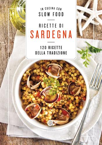 Ricette di Sardegna. 120 ricette della tradizione  - Libro Slow Food 2020, Ricettari Slow Food | Libraccio.it