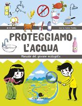 Proteggiamo l'acqua. Manuale del giovane ecologista