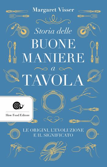 Storia delle buone maniere a tavola. Le origini, l'evoluzione e il significato - Margaret Visser - Libro Slow Food 2020, AsSaggi | Libraccio.it