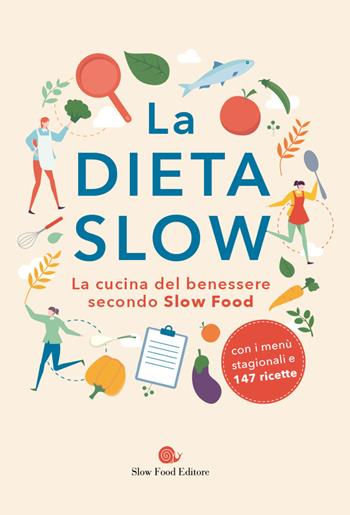 La dieta slow. La cucina del benessere secondo Slow Food  - Libro Slow Food 2020, Slow life. Salute e benessere a tavola | Libraccio.it