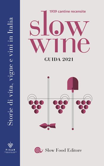 Slow wine 2021. Storie di vita, vigne, vini in Italia  - Libro Slow Food 2020, Guide | Libraccio.it