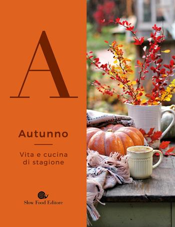 Autunno. Vita e cucina di stagione  - Libro Slow Food 2020, Slowbook | Libraccio.it
