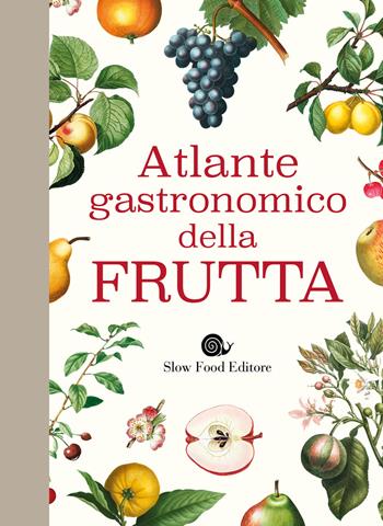 Atlante gastronomico della frutta  - Libro Slow Food 2020, Slowbook | Libraccio.it