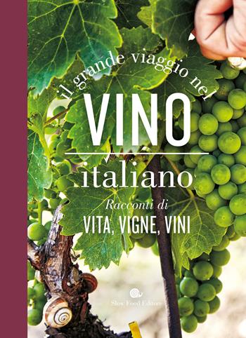 Il grande viaggio nel vino italiano. Racconti di vita, vigne, vini  - Libro Slow Food 2020, Slowbook | Libraccio.it