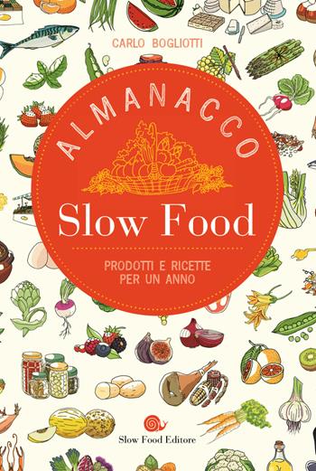 Almanacco Slow Food. Prodotti e ricette per un anno - Carlo Bogliotti - Libro Slow Food 2021, Slowbook | Libraccio.it