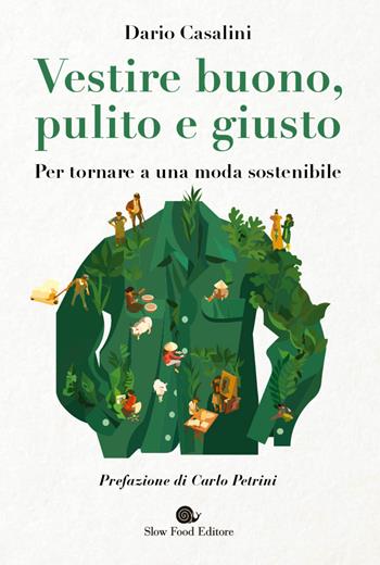 Vestire buono, pulito e giusto. Per tornare a una moda sostenibile - Dario Casalini - Libro Slow Food 2021, AsSaggi | Libraccio.it
