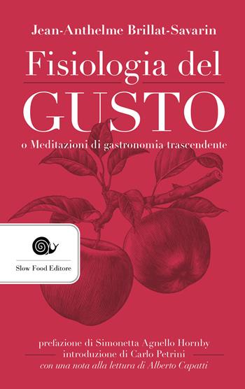 Fisiologia del gusto o meditazioni di gastronomia trascendente - Jean-Anthelme Brillat Savarin - Libro Slow Food 2021, AsSaggi | Libraccio.it