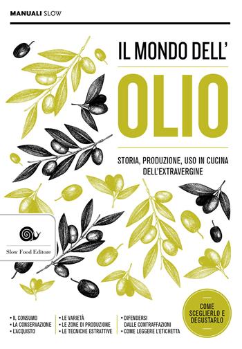 Il mondo dell'olio. Storia, produzione, uso in cucina dell'extravergine. Nuova ediz.  - Libro Slow Food 2021, Manuali Slow | Libraccio.it
