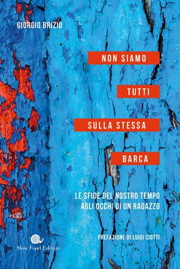 Non siamo tutti sulla stessa barca. Le sfide del nostro tempo agli occhi di un ragazzo - Giorgio Brizio - Libro Slow Food 2021, AsSaggi | Libraccio.it