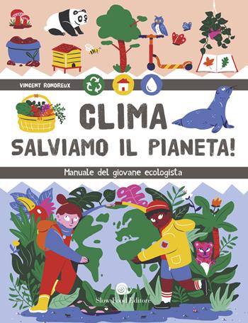 Clima. Salviamo il pianeta! Manuale del giovane ecologista - Vincent Rondreux - Libro Slow Food 2021, Assaggini | Libraccio.it