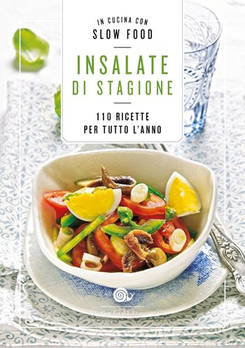 Insalate di stagione. 110 ricette per tutto l'anno  - Libro Slow Food 2021, Ricettari Slow Food | Libraccio.it