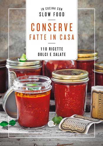 Conserve fatte in casa. 110 ricette dolci e salate  - Libro Slow Food 2021, Ricettari Slow Food | Libraccio.it