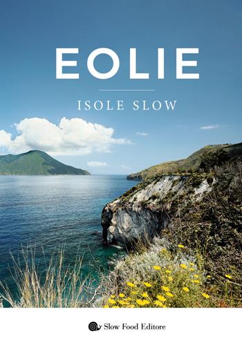 Eolie. Isole slow  - Libro Slow Food 2021, Slowbook | Libraccio.it