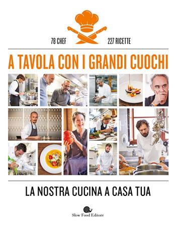 A tavola con i grandi cuochi. La nostra cucina a casa tua. Ediz. illustrata  - Libro Slow Food 2021, Slowbook | Libraccio.it