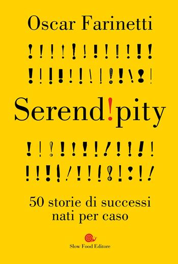 Serendipity. 50 storie di successi nati per caso - Oscar Farinetti - Libro Slow Food 2021, AsSaggi | Libraccio.it