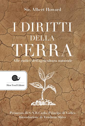 I diritti della terra. Alle radici dell'agricoltura naturale - Albert Howard - Libro Slow Food 2021, AsSaggi | Libraccio.it