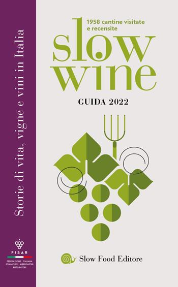 Slow wine 2022. Storie di vita, vigne, vini in Italia  - Libro Slow Food 2021, Guide | Libraccio.it
