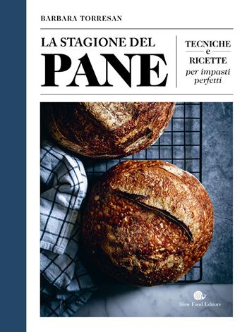La stagione del pane. Tecniche e ricette per impasti perfetti - Barbara Torresan - Libro Slow Food 2021, Slowbook | Libraccio.it