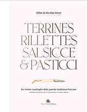 Terrines, rillettes, salsicce e pasticci. 80 ricette casalinghe della grande tradizione francese