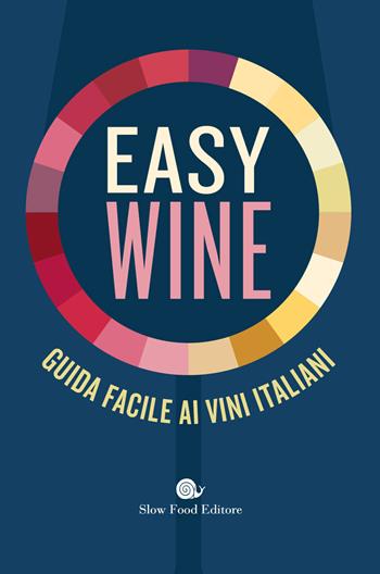 Easy wine. Guida facile ai vini italiani  - Libro Slow Food 2022, Guide | Libraccio.it
