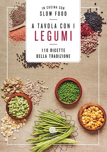 A tavola con i legumi. 110 ricette della tradizione  - Libro Slow Food 2022, I ricettari Slow Food | Libraccio.it