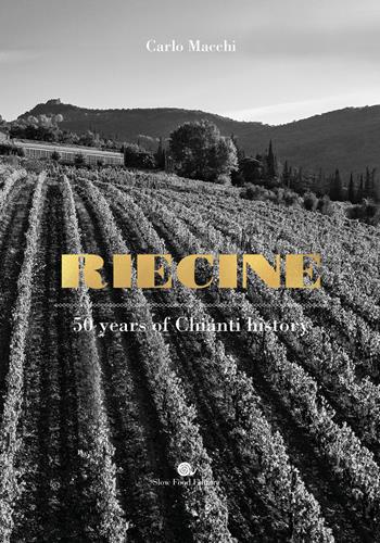 Riecine. 50 years of Chianty history - Carlo Macchi - Libro Slow Food 2021, Slowbook | Libraccio.it