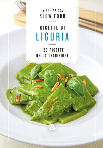Ricette di Liguria. In cucina con Slow Food. 120 ricette della tradizione  - Libro Slow Food 2022, I ricettari Slow Food | Libraccio.it