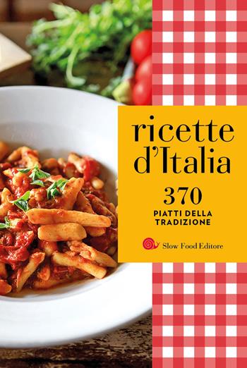 Ricette d'Italia. 370 piatti della tradizione  - Libro Slow Food 2022, I ricettari Slow Food | Libraccio.it