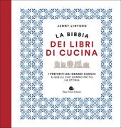 La bibbia dei libri di cucina. I preferiti dai grandi cuochi e quelli che hanno fatto la storia