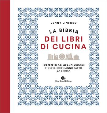 La bibbia dei libri di cucina. I preferiti dai grandi cuochi e quelli che hanno fatto la storia - Jenny Linford - Libro Slow Food 2022, Slowbook | Libraccio.it
