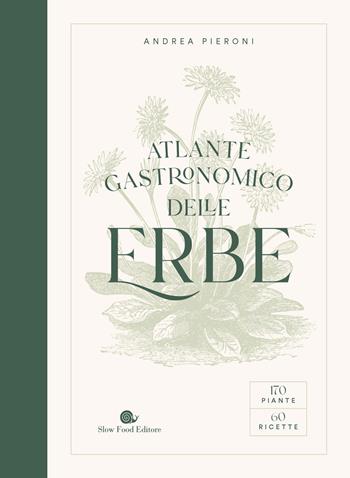 Atlante gastronomico delle erbe. 170 piante. 60 ricette. Ediz. a colori - Andrea Pieroni - Libro Slow Food 2022, Slowbook | Libraccio.it