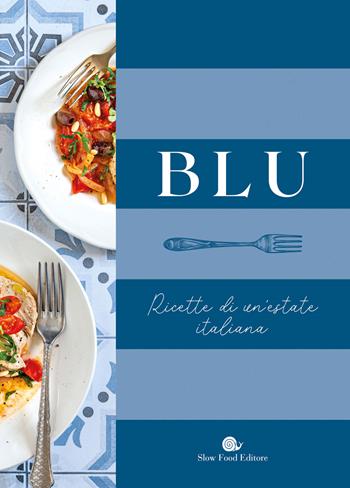 Blu. Ricette di un'estate italiana  - Libro Slow Food 2022, Slowbook | Libraccio.it