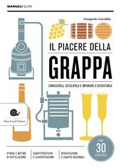 Il piacere della grappa. Conoscerla, sceglierla e imparare a degustarla