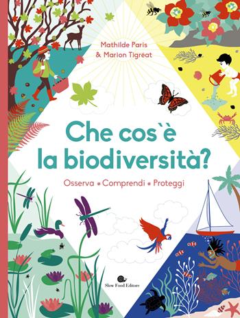 Che cos'è la biodiversità. Osserva, comprendi, proteggi. Ediz. a colori - Mathilde Paris - Libro Slow Food 2022, Assaggini | Libraccio.it