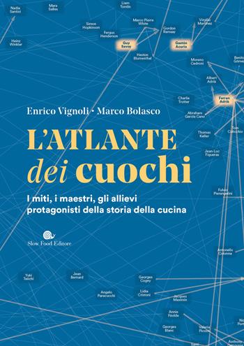 L'atlante dei cuochi. I miti, i maestri, gli allievi protagonisti della storia della cucina - Enrico Vignoli, Marco Bolasco - Libro Slow Food 2023, Slowbook | Libraccio.it
