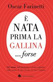 È nata prima la gallina... forse. 52 storie sull'ottimismo e il suo contrario, sulla gente, il cibo, il vino, la vita e l'amore