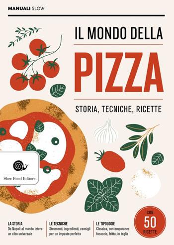 Il mondo della pizza. Storia, tecniche, ricette - Antonio Puzzi - Libro Slow Food 2023, Manuali Slow | Libraccio.it