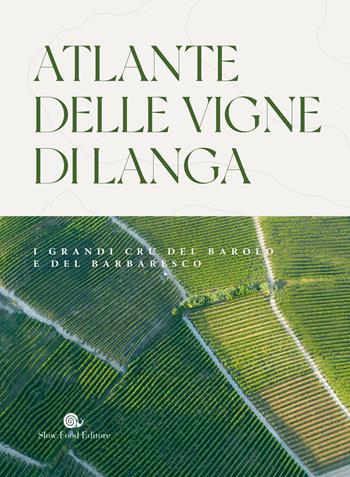 Atlante delle vigne di Langa. I grandi cru del Barolo e Barbaresco - Carlo Petrini - Libro Slow Food 2023, Slowbook | Libraccio.it