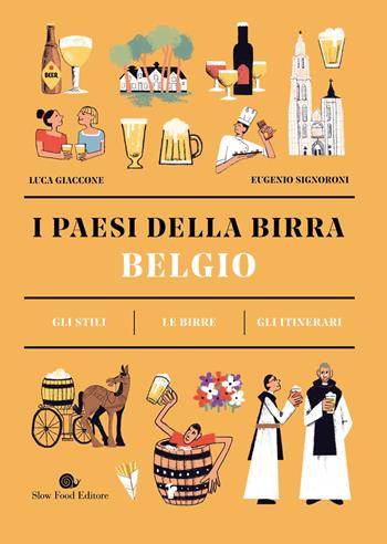 Belgio. I paesi della birra. Gli stili. Le birre. Gli itinerari - Luca Giaccone, Eugenio Signoroni - Libro Slow Food 2023, Guide | Libraccio.it