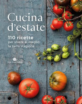 Cucina d'estate. 110 ricette per vivere al meglio la bella stagione  - Libro Slow Food 2023, I ricettari Slow Food | Libraccio.it