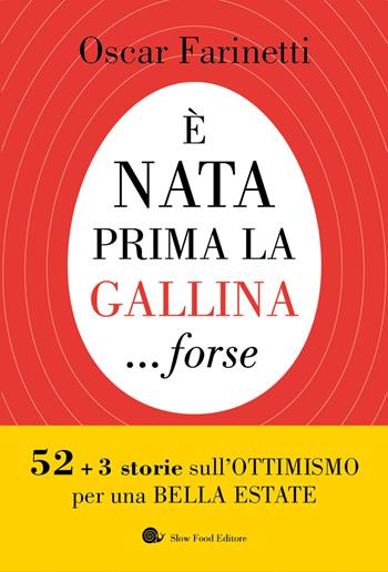 È nata prima la gallina... forse. 52+3 storie sull'ottimismo per una bella estate - Oscar Farinetti - Libro Slow Food 2023, Tascabili Slow Food | Libraccio.it