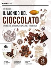 Il mondo del cioccolato. Conoscerlo, sceglierlo, imparare a degustarlo