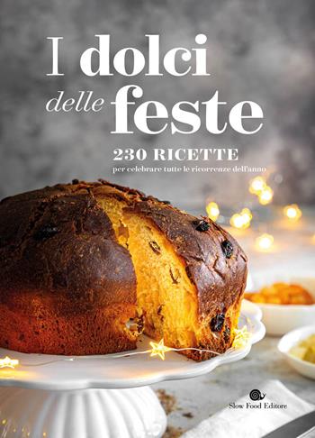 I dolci delle feste. 230 ricette per celebrare tutte le ricorrenze dell'anno  - Libro Slow Food 2023, I ricettari Slow Food | Libraccio.it