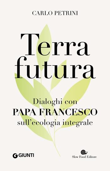 Terrafutura. Dialoghi con papa Francesco sull'ecologia integrale - Carlo Petrini - Libro Slow Food 2023, AsSaggi | Libraccio.it