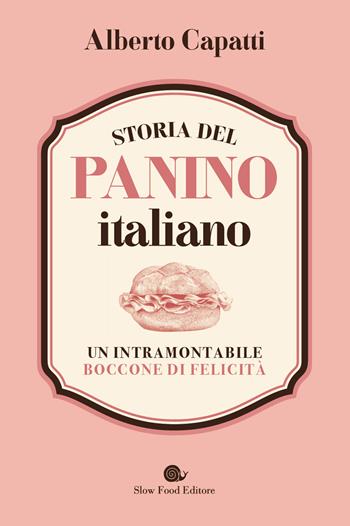 Storia del panino italiano. Un intramontabile boccone di felicità - Alberto Capatti - Libro Slow Food 2024, AsSaggi | Libraccio.it
