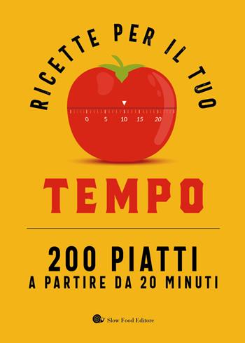 Ricette per il tuo tempo. 200 piatti a partire da 20 minuti  - Libro Slow Food 2024, I ricettari Slow Food | Libraccio.it