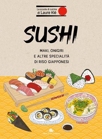 Sushi. Maki, onigiri e altre specialità di riso giapponesi - Laure Kié - Libro Slow Food 2024, Slowbook | Libraccio.it
